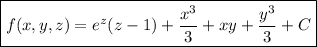 \boxed{f(x,y,z)=e^z(z-1)+\dfrac{x^3}3+xy+\dfrac{y^3}3+C}