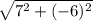 \sqrt{7^2+(-6)^2}