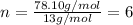 n=\frac{78.10g/mol}{13g/mol}=6