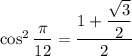 \cos^2\dfrac\pi{12}=\dfrac{1+\dfrac{\sqrt3}2}2