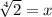 \sqrt[4]{2}=x