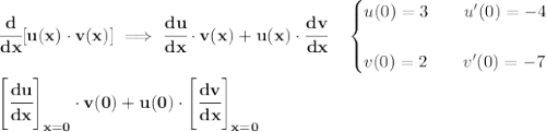 \bf \cfrac{d}{dx}[u(x)\cdot v(x)]\implies \cfrac{du}{dx}\cdot v(x)+u(x)\cdot \cfrac{dv}{dx}\quad &#10;\begin{cases}&#10;u(0)=3\qquad u'(0)=-4&#10;\\\\&#10;v(0)=2\qquad v'(0)=-7&#10;\end{cases}&#10;\\\\&#10;\left[ \cfrac{du}{dx} \right]_{x=0}\cdot v(0)+u(0)\cdot \left[ \cfrac{dv}{dx} \right]_{x=0}