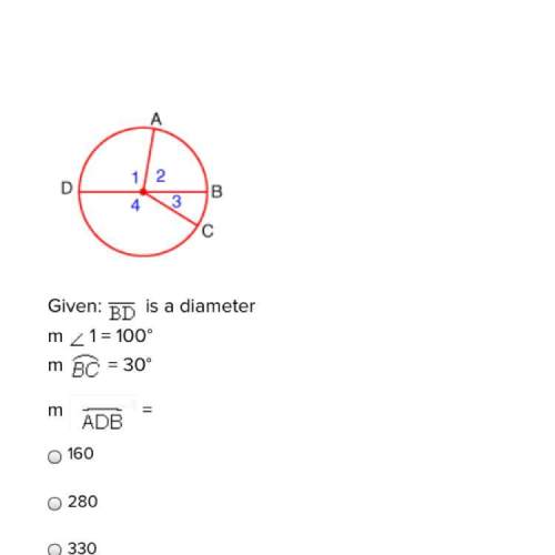Given: bd is a diameter m 1 = 100° m bc= 30° m adb= 160 280 330