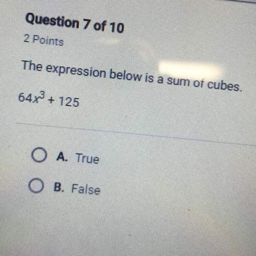The expression below is a sum of cubes. true or false 64x^3+ 125 a. true b. false