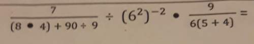 What is 7 over (fraction bar) (8×4)+90÷9 ÷ (6^3)^-2 × 9 over (fraction bar) 6(5+4) =