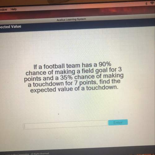 If a football team has a 90% chance of making a field goal for 3 points and a 35% chance of making a