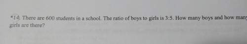 There are 600 students in a school. the ratio of boys to girls is 3: 5. how many boys and how many g