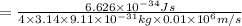 =\frac{6.626\times 10^{-34} Js}{4\times 3.14\times 9.11\times 10^{-31} kg\times 0.01 \times 10^6 m/s}