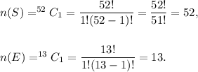 n(S)=^{52}C_1=\dfrac{52!}{1!(52-1)!}=\dfrac{52!}{51!}=52,\\\\\\n(E)=^{13}C_1=\dfrac{13!}{1!(13-1)!}=13.