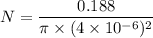 N=\dfrac{0.188}{\pi\times(4\times10^{-6})^2}