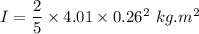 I=\dfrac{2}{5}\times 4.01\times 0.26^2\ kg.m^2