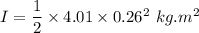 I=\dfrac{1}{2}\times 4.01\times 0.26^2\ kg.m^2