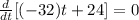 \frac{d}{dt}[(-32)t+24]=0