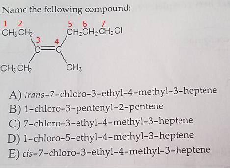 Name the structure. chc h.ch2ch2i chc ch3  a) 7-chloro-3-ethyl-4-methyl-3-heptene  b) 1-chloro-5-eth