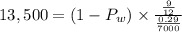 13,500 = (1- P_w) \times \frac{\frac{9}{12}}{\frac{0.29}{7000}}