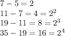 7-5=2\\11-7=4=2^2\\19-11=8=2^3\\35-19=16=2^4