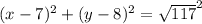 (x-7)^{2}+(y-8)^{2}=\sqrt{117}^{2}