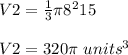 V2=\frac{1}{3}\pi 8^{2} 15\\ \\ V2=320\pi \ units^{3}