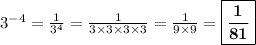 3^{-4} = \frac{1}{3^4} =\frac{1}{3\times 3\times 3 \times 3} =\frac{1}{9 \times 9} =\boxed{\bf{\frac{1}{81}}}