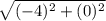 \sqrt{(-4)^{2}+(0)^{2}}