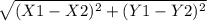 \sqrt{(X1-X2)^{2}+(Y1-Y2)^{2} }