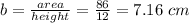 b=\frac{area}{height} =\frac{86}{12}=7.16\ cm