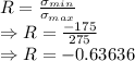 R=\frac{\sigma_{min}}{\sigma_{max}}\\\Rightarrow R=\frac{-175}{275}\\\Rightarrow R=-0.63636