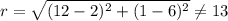 r=\sqrt{(12-2)^2+(1-6)^2}\neq 13