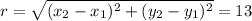 r=\sqrt{(x_2-x_1)^2+(y_2-y_1)^2}=13