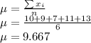 \mu = \frac{\sum x_i}{n} \\\mu = \frac{10+9+7+11+13}{6}\\\mu=9.667