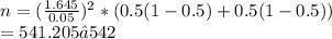 n=(\frac{1.645}{0.05} )^{2} * (0.5(1-0.5)+0.5(1-0.5))\\=541.205≅542
