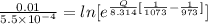 \frac{0.01}{5.5\times 10^{-4}} = ln [e^{\frac{Q}{8.314}[\frac{1}{1073} - \frac{1}{973}]}]