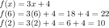 f(x)=3x+4\\f(6)=3(6)+4=18+4=22\\f(2)=3(2)+4=6+4=10