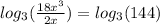 log_{3}(\frac{18x^{3}}{2x})=log_{3}(144)