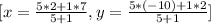 [x=\frac{5*2+1*7}{5+1},y=\frac{5*(-10)+1*2}{5+1}]