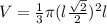 V=\frac{1}{3}\pi (l\frac{\sqrt{2}}{2})^{2}l