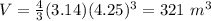 V=\frac{4}{3}(3.14)(4.25)^{3}=321\ m^{3}