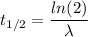 t_{1/2}=\dfrac{ln(2)}{\lambda}