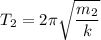 T_2=2\pi \sqrt{\dfrac{m_2}{k}}