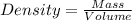 Density=\frac {Mass}{Volume}
