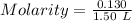 Molarity=\frac{0.130}{1.50\ L}