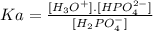 Ka=\frac{[H_{3}O^{+}].[HPO_{4}^{2-} ]}{[H_{2}PO_{4}^{-} ]}
