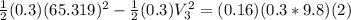 \frac{1}{2}(0.3)(65.319)^2-\frac{1}{2}(0.3)V_3^2 = (0.16)(0.3*9.8)(2)