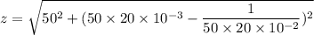 z=\sqrt{50^2+(50\times20\times10^{-3}-\dfrac{1}{50\times20\times10^{-2}})^2}