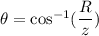 \theta=\cos^{-1}(\dfrac{R}{z})