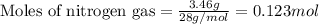 \text{Moles of nitrogen gas}=\frac{3.46g}{28g/mol}=0.123mol