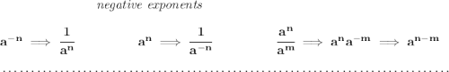 \bf ~\hspace{7em}\textit{negative exponents} \\\\ a^{-n} \implies \cfrac{1}{a^n} ~\hspace{4.5em} a^n\implies \cfrac{1}{a^{-n}} ~\hspace{4.5em} \cfrac{a^n}{a^m}\implies a^na^{-m}\implies a^{n-m} \\\\[-0.35em] ~\dotfill