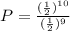 P=\frac{(\frac{1}{2})^{10}}{(\frac{1}{2})^{9}}