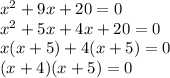 x^{2}+9x+20=0\\x^{2}+5x+4x+20=0\\x(x+5)+4(x+5)=0\\(x+4)(x+5)=0