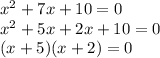 x^{2}+7x+10=0\\x^{2}+5x+2x+10=0\\(x+5)(x+2)=0
